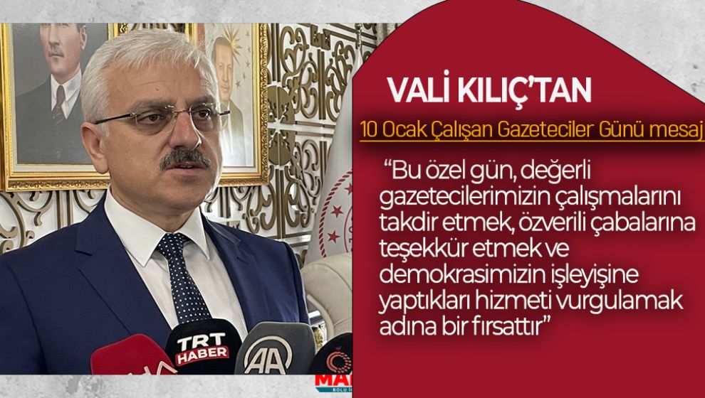 VALİ KILIÇ'TAN 10 OCAK ÇALIŞAN GAZETECİLER GÜNÜ MESAJI