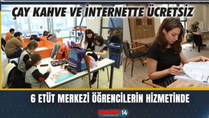 6 ETÜT MERKEZİ ÖĞRENCİLERİN HİZMETİNDE