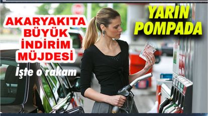 AKARYAKITA İNDİRİM MÜJDESİ. YARIN POMPADA