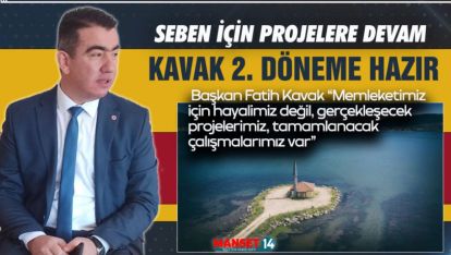 BAŞKAN KAVAK "HAYALİMİZ DEĞİL, GERÇEKLEŞECEK PROJELERİMİZ VAR"