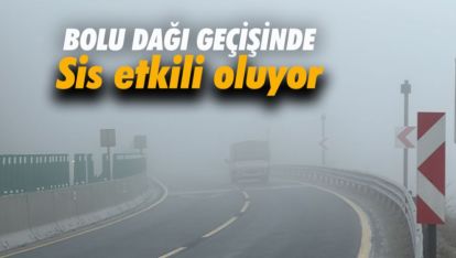 BOLU DAĞINDA SİS, GÖRÜŞ MESAFESİNİ 10 METREYE DÜŞÜRDÜ