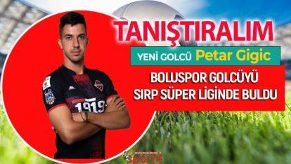 BOLUSPOR 26 YAŞINDAKİ SIRP GOLCÜ İLE ANLAŞTI