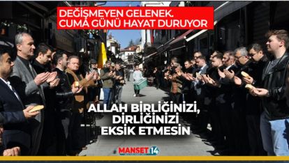 DEĞİŞMEYEN GELENEK. CUMA GÜNÜ HAYAT DURUYOR