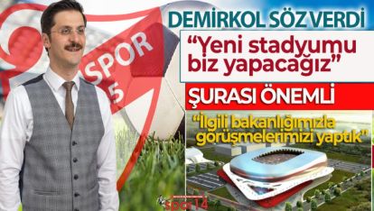 DEMİRKOL SÖZ VERDİ "O STADYUMU BİZ YAPACAĞIZ"