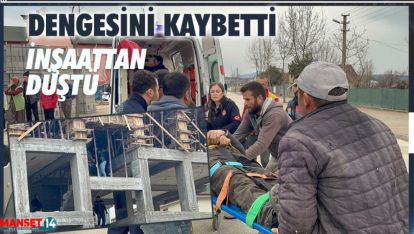 DENGESİNİ KAYBEDEN İŞÇİ İNŞAATTAN DÜŞTÜ