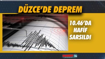 DÜZCE'DE DEPREM MEYDANA GELDİ