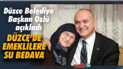 DÜZCE'DE EMEKLİLERE EN UCUZ DEĞİL, BEDAVA SU