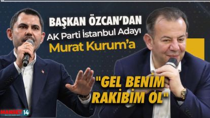 ÖZCAN'DAN İSTANBUL ADAYI MURAT KURUMA "GEL BENİM RAKİBİM OL"