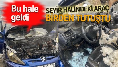 SEYİR HALİNDEKİ ARAÇ BİRDEN TUTUŞTU