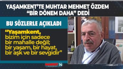 YAŞAMKENT'TE TECRÜBELİ MUHTAR ÖZDEM "BİR DÖNEM DAHA" DEDİ