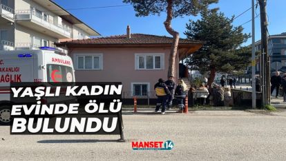 YAŞLI KADIN EVİNDE ÖLÜ BULUNDU