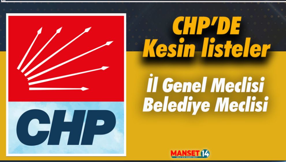 CHP'DE İL GENEL VE BELEDİYE MECLİS ÜYELERİ BELLİ OLDU. KESİN LİSTE