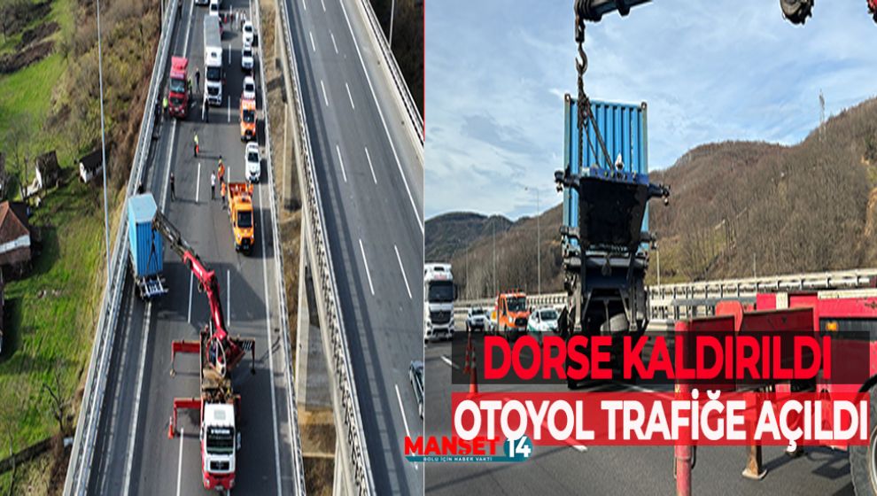 DORSE KALDIRILDI, OTOYOL TRAFİĞE AÇILDI