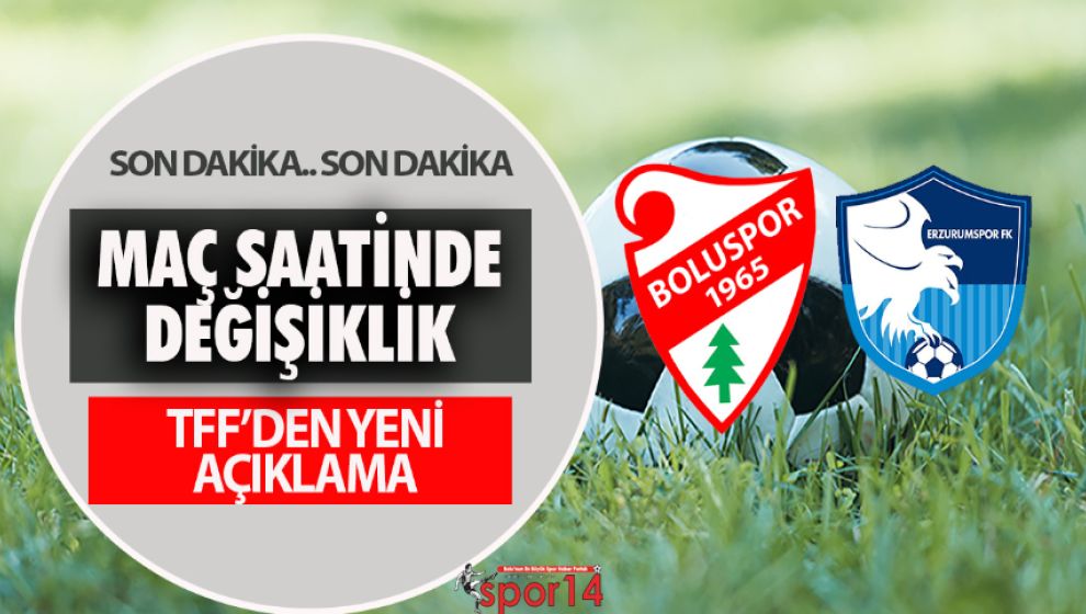 TFF BOLUSPOR ERZURUMSPOR MAÇININ SAATİNİ DEĞİŞTİRDİ