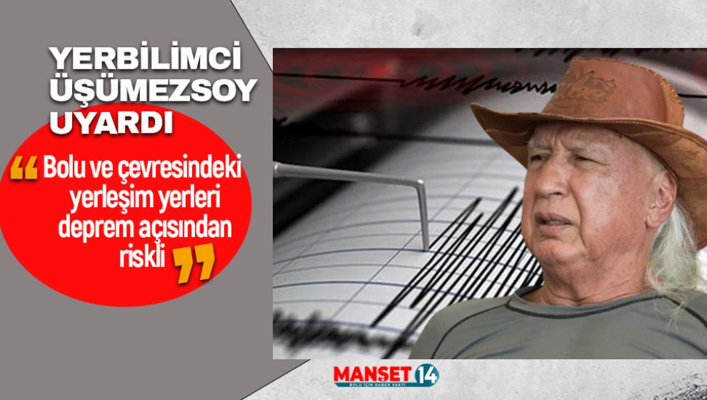 YERBİLİMCİ ÜŞÜMEZSOY DEPREMLE İLGİLİ BOLU VE ÇEVRESİNİ İŞARET ETTİ