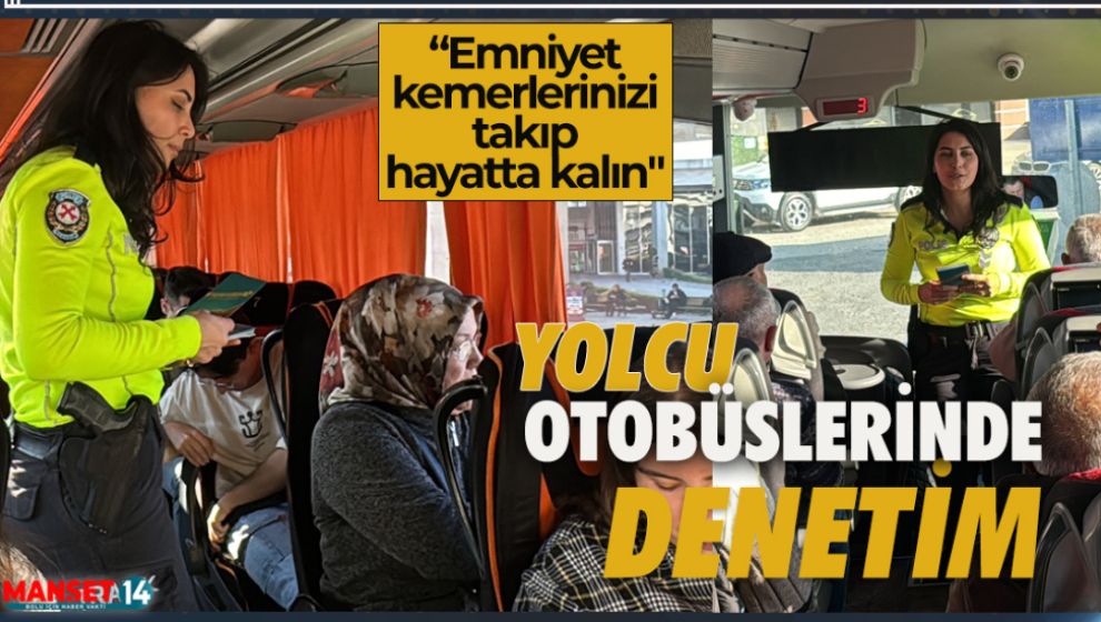 YOLCU OTOBÜSLERİNDE SIKI DENETİM VAR