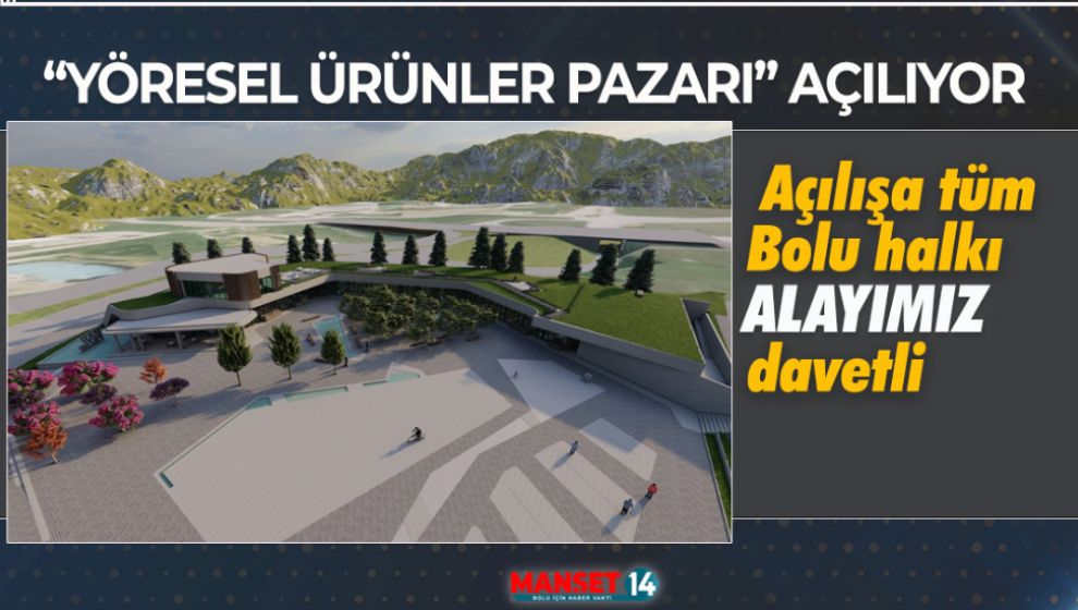 YÖRESEL ÜRÜNLER PAZARI NİHAYET AÇILIYOR