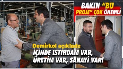 BAKIN BU PROJE ÖNEMLİ... İÇİNDE İSTİHDAM VAR, ÜRETİM VAR, SANAYİ VAR!