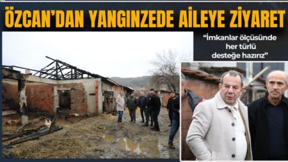 BAŞKAN ÖZCAN'DAN YANGINZEDE AİLEYE GEÇMİŞ OLSUN ZİYARETİ