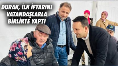 DURAK, İLK İFTARINI VATANDAŞLARLA BİRLİKTE YAPTI