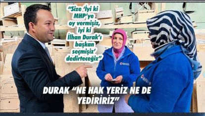 DURAK “NE HAK YERİZ NE DE YEDİRİRİZ”