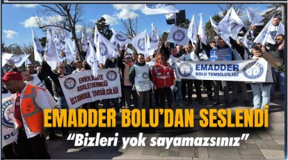 EMADDER YETKİLİLERE BOLU'DAN SESLENDİ