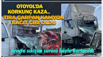 OTOYOL'DA KORKUNÇ KAZA.. TIRA ÇARPAN KAMYON KAĞIT GİBİ OLDU