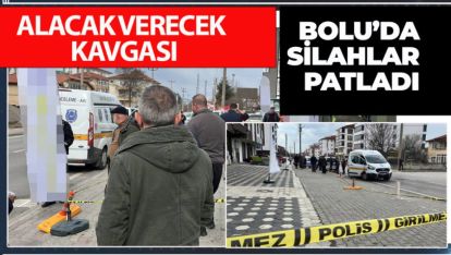 SON DAKİKA.. ALACAK VERECEK KAVGASINDA SİLAHLAR PATLADI