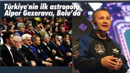 TÜRKİYE'NİN İLK ASTRONOTU ALPER GEZERAVCI, BOLU'DA