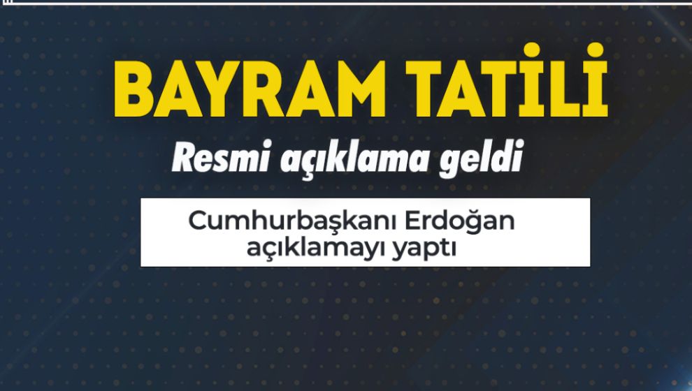 BAYRAM TATİLİ KAÇ GÜN OLACAK? AÇIKLANDI