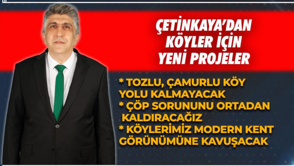 İGM ADAYI ÇETİNKAYA'DAN KÖYLER İÇİN YENİ PROJELER