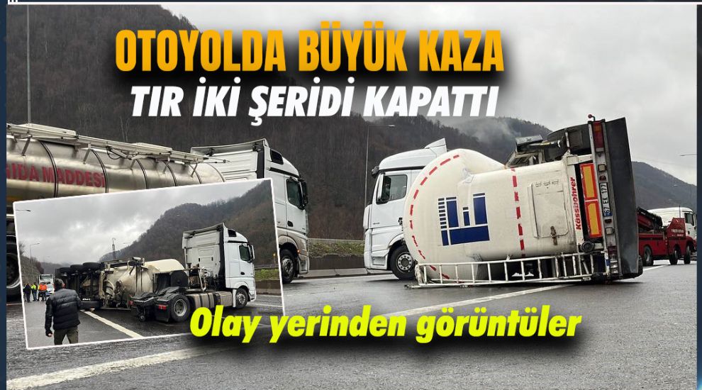 OTOYOLDA DEVRİLEN TIR İKİ ŞERİDİ BİRDEN KAPATTI