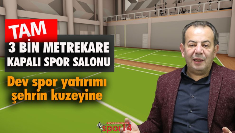 TANJU BAŞKAN AÇIKLADI. DEVASA SPOR SALONU YAPACAK