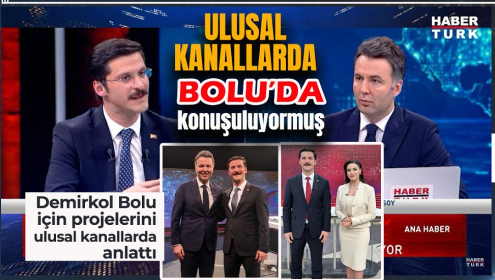 ULUSAL KANALLARDA BOLU'YU, BOLU'NUN GELECEĞİNİ KONUŞTU