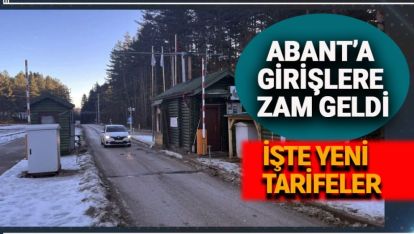 ABANT'A GİRİŞLER ZAMLANDI. İŞTE YENİ FİYATLAR