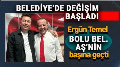 BELEDİYE'DE DEĞİŞİMLER BAŞLADI. TEMEL BOLU BEL. AŞ'DE