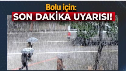 BOLU METEOROLOJİDEN SON DAKİKA UYARISI