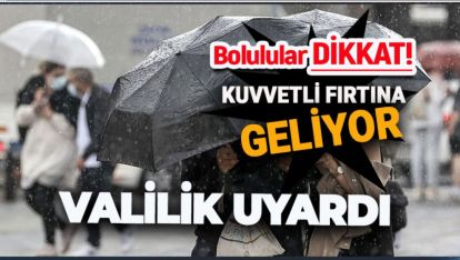 BOLU'YA KUVVETLİ FIRTINA GELİYOR! VALİLİK UYARDI