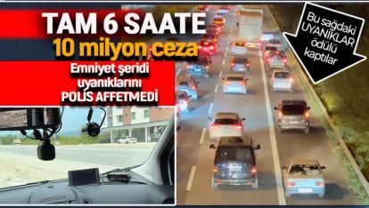 BU BİR REKOR... 6 SAATTE, 677 SÜRÜCÜYE 10 MİLYON CEZA