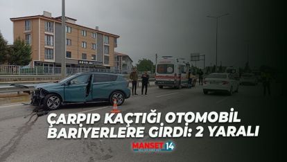 ÇARPIP KAÇTIĞI OTOMOBİL, BARİYERLERE GİRDİ: 2 YARALI