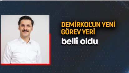 DEMİRKOL'UN YENİ GÖREVİ BELLİ OLDU