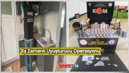 EŞ ZAMANLI UYUŞTURUCU OPERASYONU