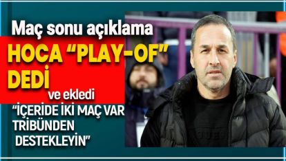 KOŞUKAVAK MAÇTAN ÇOK "PLAY-OF" DEDİ VE DESTEK İSTEDİ