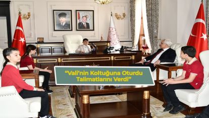 VALİ'NİN KOLTUĞUNA OTURDU TALİMATLARINI VERDİ