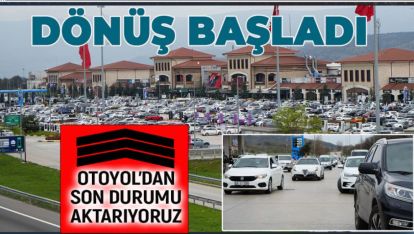 VE BAYRAM DÖNÜŞÜ BAŞLADI. OTOYOL'DA SON DURUM