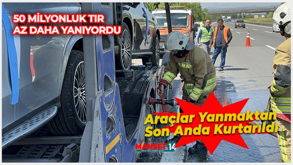 50 MİLYONLUK TIR AZ DAHA YANIYORDU