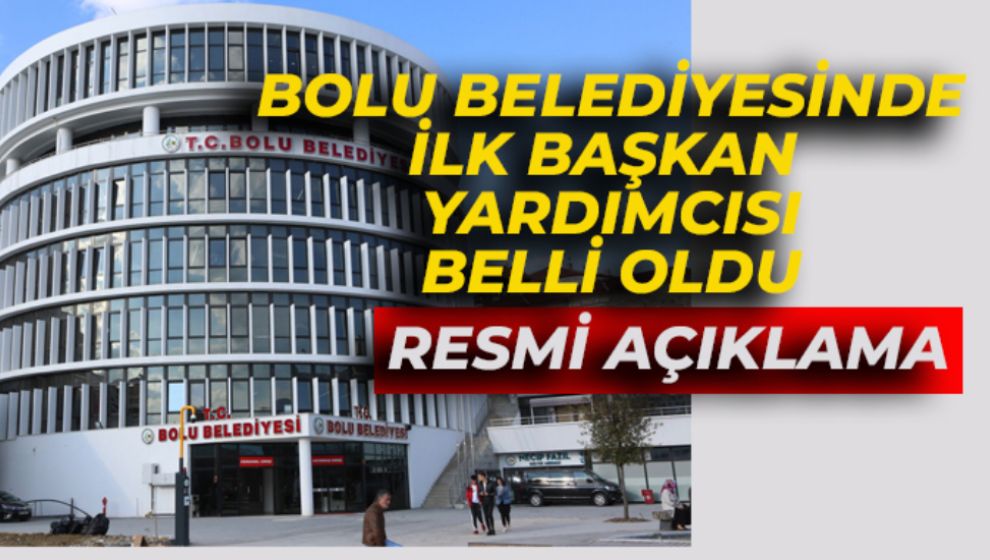 BOLU BELEDİYESİNDE İLK BAŞKAN YARDIMCISI BELLİ OLDU