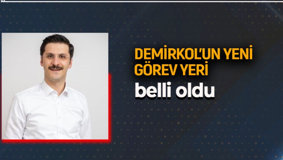 DEMİRKOL’UN YENİ GÖREVİ BELLİ OLDU