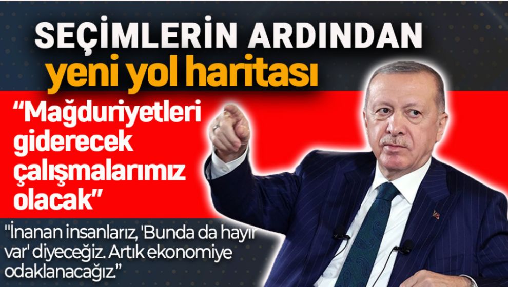 ERDOĞAN'IN SEÇİMLERİN ARDINDAN YENİ YOL HARİTASI