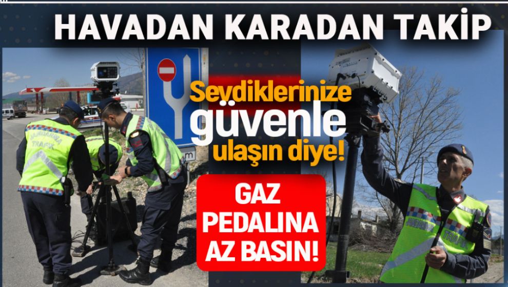 GAZ PEDALINA AZ BASIN. JANDARMA DRON İLE TAKİPTE!